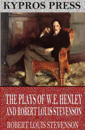 Louis Stevenson |  The Plays of W.E. Henley and Robert Louis Stevenson | eBook | Sack Fachmedien