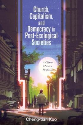 Kuo |  Church, Capitalism, and Democracy in Post-Ecological Societies | eBook | Sack Fachmedien