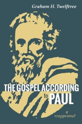 Twelftree |  The Gospel According to Paul | eBook | Sack Fachmedien