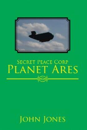 Jones |  Secret Peace Corp Planet Ares | eBook | Sack Fachmedien