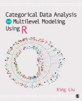 Liu |  Categorical Data Analysis and Multilevel Modeling Using R | eBook | Sack Fachmedien