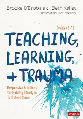 O’Drobinak / Kelley |  Teaching, Learning, and Trauma, Grades 6-12 | eBook | Sack Fachmedien