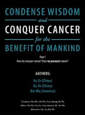 Ze / Jie / Wu |  Condense Wisdom and Conquer Cancer for the Benefit of Mankind | eBook | Sack Fachmedien