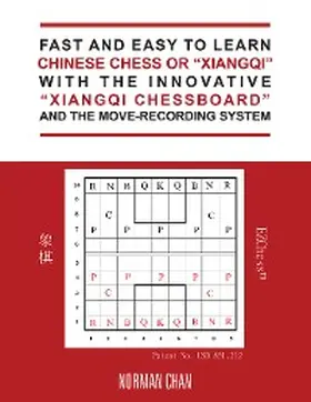 Chan |  Fast and Easy to Learn Chinese Chess or "Xiangqi" with the Innovative "Xiangqi Chessboard" and the Move-Recording System | eBook | Sack Fachmedien