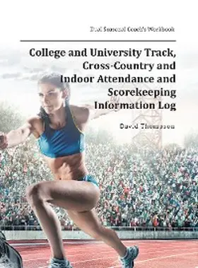 Thompson |  College and University Track, Cross-Country and Indoor Attendance and Scorekeeping Information Log | eBook | Sack Fachmedien