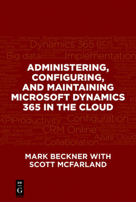 Beckner / McFarland |  Administering, Configuring, and Maintaining Microsoft Dynamics 365 in the Cloud | eBook | Sack Fachmedien