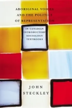 Steckley |  Aboriginal Voices and the Politics of Representation in Canadian Introductory Sociology Textbooks | Buch |  Sack Fachmedien