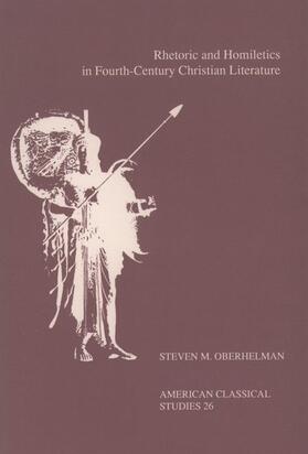 Oberhelman |  Rhetoric and Homiletics in Fourth-Century Christian Literature: Prose Rhythm, Oratorical Style, and Preaching in the Works of Ambrose, Jerome, and Aug | Buch |  Sack Fachmedien