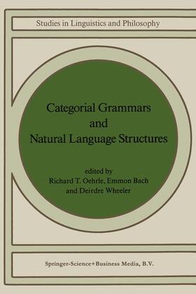 Oehrle / Wheeler / Bach |  Categorial Grammars and Natural Language Structures | Buch |  Sack Fachmedien