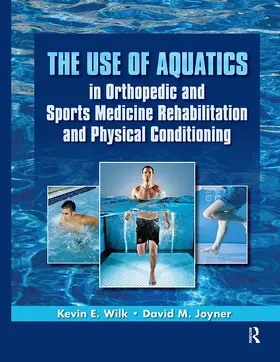 Wilk / Joyner |  The Use of Aquatics in Orthopedics and Sports Medicine Rehabilitation and Physical Conditioning | Buch |  Sack Fachmedien