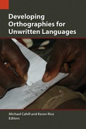 Cahill / Rice |  Developing Orthographies for Unwritten Languages | eBook | Sack Fachmedien