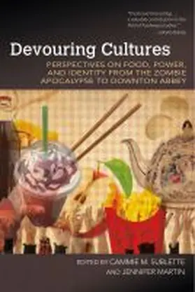 Sublette / Martin |  Devouring Cultures: Perspectives on Food, Power, and Identity from the Zombie Apocalypse to Downton Abbey | Buch |  Sack Fachmedien