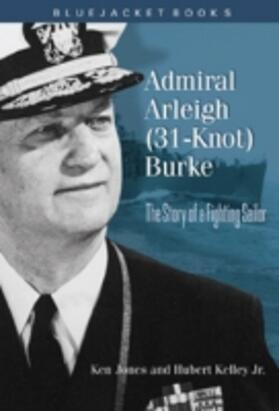Jones / Kelley |  Admiral Arleigh (31-Knot) Burke | Buch |  Sack Fachmedien