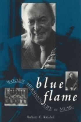 Kriebel |  Blue Flame: Woody Herman's Life in Music | Buch |  Sack Fachmedien