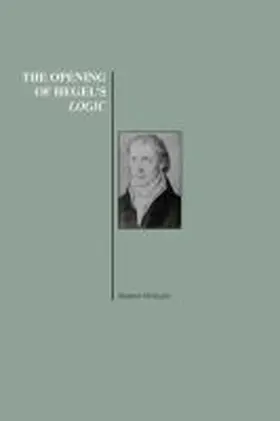 Houlgate |  The Opening of Hegel's Logic: From Being to Infinity (History of Philosophy Series) | Buch |  Sack Fachmedien