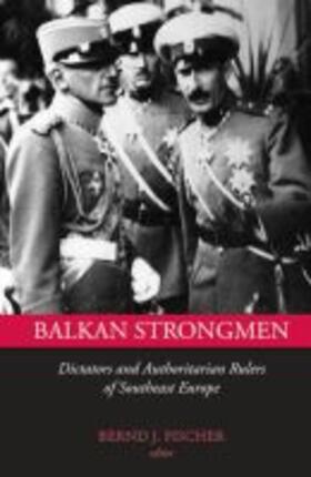 Fischer |  Balkan Strongmen: Dictators and Authoritarian Rulers of South Eastern Europe | Buch |  Sack Fachmedien