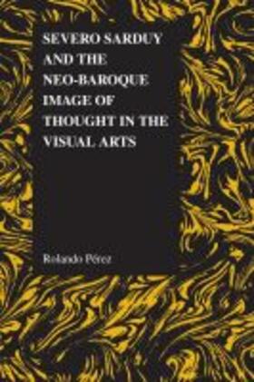 Perez |  Severo Sarduy and the Neo-Baroque Image of Thought in the Visual Arts | Buch |  Sack Fachmedien