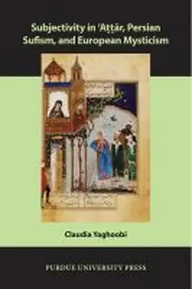 Yaghoobi |  Subjectivity in ¿Att¿r, Persian Sufism, and European Mysticism | Buch |  Sack Fachmedien