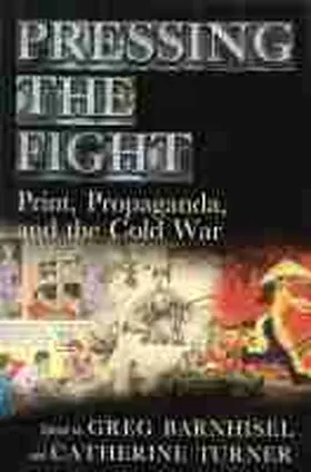 Barnhisel / Turner |  Pressing the Fight: Print, Propaganda, and the Cold War | Buch |  Sack Fachmedien