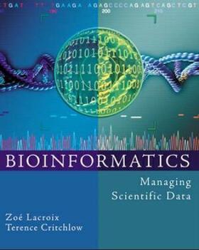 Lacroix / Critchlow |  Bioinformatics: Managing Scientific Data | Buch |  Sack Fachmedien