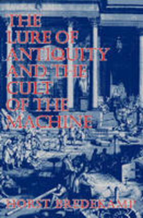 Bredekamp |  The Lure of Antiquity and the Cult of the Machine | Buch |  Sack Fachmedien