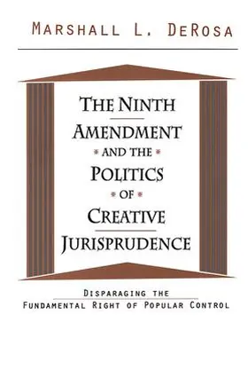 DeRosa |  The Ninth Amendment and the Politics of Creative Jurisprudence | Buch |  Sack Fachmedien