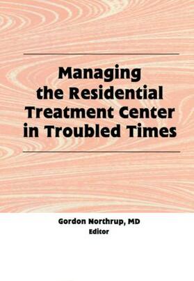 Northrup |  Managing the Residential Treatment Center in Troubled Times | Buch |  Sack Fachmedien
