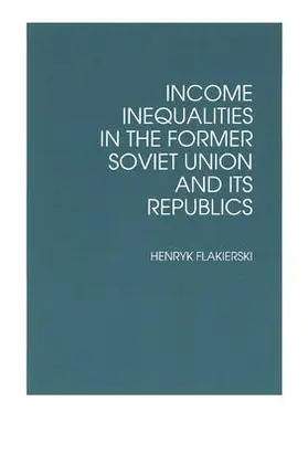 Flakierski |  Income Inequalities in the Former Soviet Union and Its Republics | Buch |  Sack Fachmedien