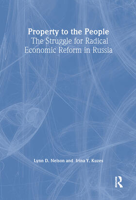 Nelson / Kuzes |  Property to the People: The Struggle for Radical Economic Reform in Russia | Buch |  Sack Fachmedien