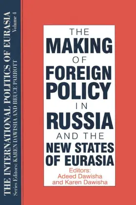 Starr / Dawisha |  The International Politics of Eurasia: v. 4: The Making of Foreign Policy in Russia and the New States of Eurasia | Buch |  Sack Fachmedien