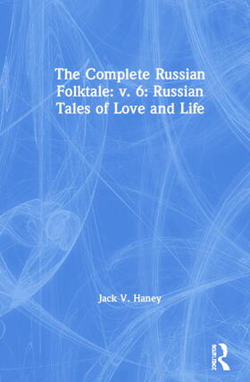 Haney |  The Complete Russian Folktale: v. 6: Russian Tales of Love and Life | Buch |  Sack Fachmedien