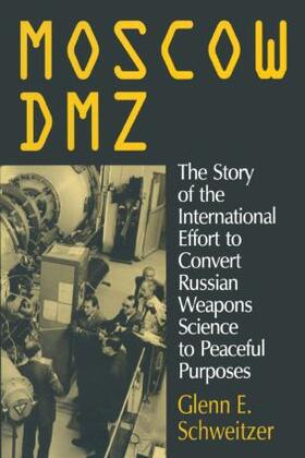 Schweitzer |  Moscow DMZ: The Story of the International Effort to Convert Russian Weapons Science to Peaceful Purposes | Buch |  Sack Fachmedien