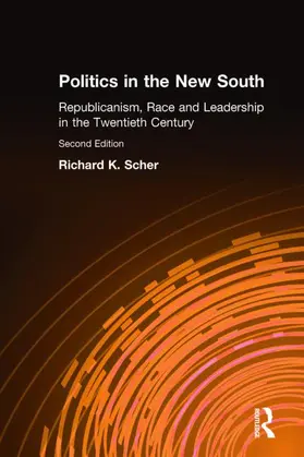 Scher |  Politics in the New South: Republicanism, Race and Leadership in the Twentieth Century | Buch |  Sack Fachmedien