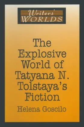 Goscilo |  The Explosive World of Tatyana N. Tolstaya's Fiction | Buch |  Sack Fachmedien