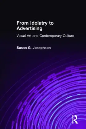 Josephson |  From Idolatry to Advertising: Visual Art and Contemporary Culture | Buch |  Sack Fachmedien