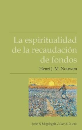 Nouwen / Mogabgab |  La espiritualidad de la recaudación de fondos | eBook | Sack Fachmedien