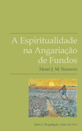 Nouwen |  A Espiritualidade na Angariação de Fundos | eBook | Sack Fachmedien