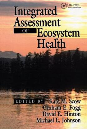 Scow / Fogg / Hinton |  Integrated Assessment of Ecosystem Health | Buch |  Sack Fachmedien