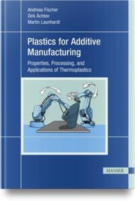 Fischer / Achten / Launhardt |  Plastics for Additive Manufacturing | Buch |  Sack Fachmedien
