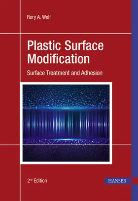 Wolf |  Plastic Surface Modification 2e: Surface Treatment and Adhesion | Buch |  Sack Fachmedien