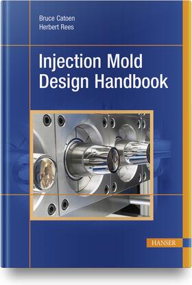 Catoen / Rees |  Injection Mold Design Handbook | Buch |  Sack Fachmedien