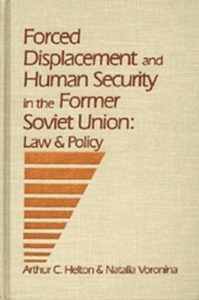 Helton / Voronina |  Forced Displacement and Human Security in the Former Soviet Union: Law & Policy | Buch |  Sack Fachmedien