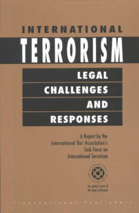 IBA |  International Terrorism: Legal Challenges and Responses. A Report by the International Bar Association's Task Force on Terrorism | Buch |  Sack Fachmedien