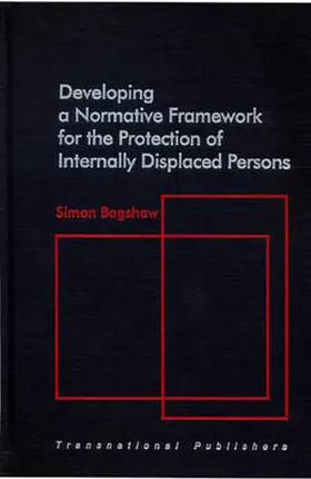 Bagshaw |  Developing a Normative Framework for the Protection of Internally Displaced Persons | Buch |  Sack Fachmedien