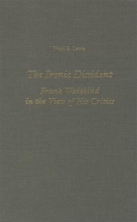 Lewis |  The Ironic Dissident: Frank Wedekind in the View of His Critics | Buch |  Sack Fachmedien