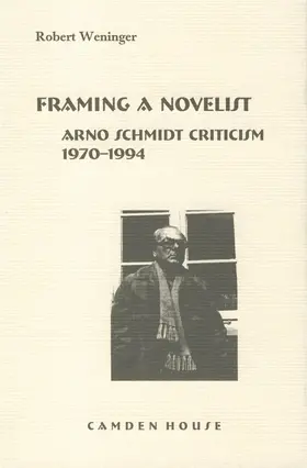 Weninger |  Framing a Novelist: Arno Schmidt Criticism 1970-1994 | Buch |  Sack Fachmedien