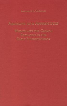 Goodman |  Amazons and Apprentices: Women and the German Parnassus in the Early Enlightenment | Buch |  Sack Fachmedien