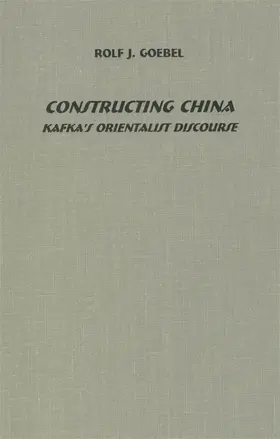 Goebel |  Constructing China: Kafka's Orientalist Discourse | Buch |  Sack Fachmedien