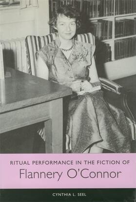 Seel |  Ritual Performance in the Fiction of Flannery O'Connor | Buch |  Sack Fachmedien