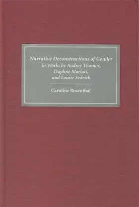 Rosenthal |  Narrative Deconstructions of Gender in Works by Audrey Thomas, Daphne Marlatt, and Louise Erdrich | Buch |  Sack Fachmedien